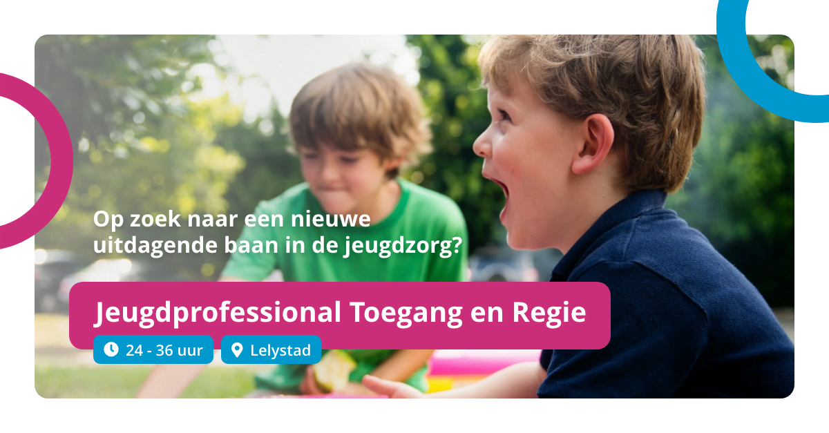 Vacature Jeugdprofessional Toegang En Regie (24 - 36 Uur) - Jeugd Lelystad